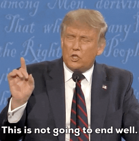 Trump this is not going to end well